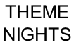 THEME NIGHTS