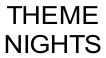 THEME NIGHTS